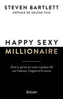 Happy sexy millionaire - Tout ce qu'on ne vous a jamais dit sur l'amour, l'argent et le succès