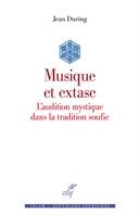 Musique et extase - L'audition mystique dans la tradition soufie