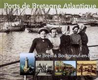 Ports de Bretagne atlantique - histoire d'un patrimoine maritime, histoire d'un patrimoine maritime