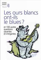 Les ours blancs ont-ils le blues ?, Et 100 autres questions savantes et intrigantes