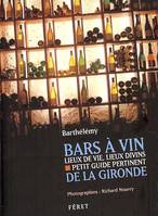Bars à vin de la Gironde, Lieux de vin, lieux de vie, lieux divins - Petit guide pertinent