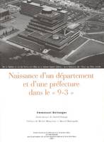 Naissance d'un département et d'une préfecture dans le 9-3, de la Seine et de la Seine-et-Oise à la Seine-Saint-Denis, une histoire de l'État au XXe siècle
