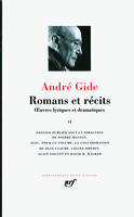 Romans et récits / André Gide, II, Romans et récits (Tome 2), Œuvres lyriques et dramatiques