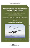 Dictionnaire de logistique civile et militaire (Tome 1), Approvisionnement, Stockage, Transport, Dépannage, Entretien, Réparation, Soutien - Français / anglais