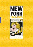 New York, 1945-1965 / art, architecture, design, danse, théâtre, musique