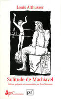 SOLITUDE DE MACHIAVEL, et autres textes