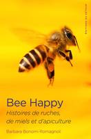 Bee Happy, Histoires de ruches, de miels et d’apiculture
