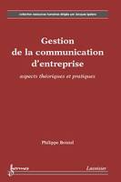 Gestion de la communication d'entreprise: aspects théoriques et pratiques