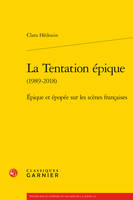 La tentation épique (1989-2018), Épique et épopée sur les scènes françaises