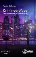Criminodroïdes, Chroniques de la Cité-Monde