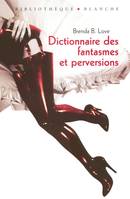 Dictionnaire des fantasmes et perversionset autres pratiques de l'amour