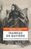 Isabeau de Bavière, Reine la plus exécrée de France