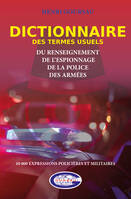 DICTIONNAIRE DES TERMES USUELS DU RENSEIGNEMENT, DE L’ESPIONNAGE, DE LA POLICE, DES ARMÉES, 10.000 expressions policières et militaires