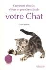 COMMENT CHOISIR ELEVER ET PRENDRE SOIN DE VOTRE CHAT