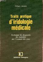 Traité d'iridologie médicale - technique du diagnostic des maladies par l'examen des yeux, technique du diagnostic des maladies par l'examen des yeux