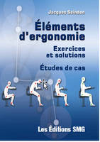 ELEMENTS D'ERGONOMIE. EXERCICES ET SOLUTIONS - ETUDES DE CAS