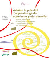 Valoriser le potentiel d'apprentissage des expériences professionnelles, Repères, démarches et outils pour accompagner l'apprenant en formation par alternance