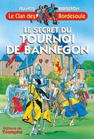 Une aventure du clan des Bordesoule., 17, Le Clan des Bordesoule - Tome 17 - Le secret du tournoi de Bannegon