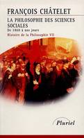 Histoire de la philosophie., 7, La Philosophie des sciences sociales de1860 à nos jours, Histoire de la philosophie VII