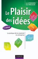 Le plaisir des idées - 4e éd. - La pratique de la créativité en entreprise, La pratique de la créativité en entreprise