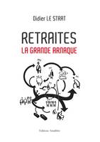 Retraites, la grande arnaque