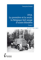 1914 La première et la seule, la Belgique fait usage d'autos blindées, Tome I