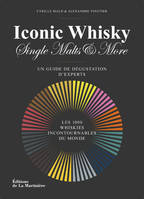 Iconic Whisky, Single Malts & More, Un guide de dégustation d'experts, les 1000 whiskies incontournables du monde.