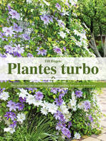 Plantes turbo, Des solutions spectaculaires pour vos jardins, balcons et terrasses