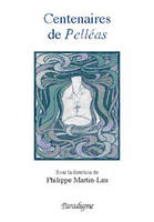 Centenaires de Pelléas : de Maeterlinck à Debussy, de Maeterlinck à Debussy