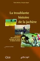 Troublante histoire de la jachère (epub), Pratiques des cultivateurs, concepts de lettrés et enjeux sociaux