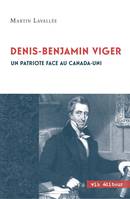 Denis - Benjamin Viger, Un patriote face au Canada - uni