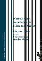 Briques et tuiles; suivi de Briques rouges et tuiles bleues, suivi de Briques rouges et tuiles bleues