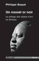 Un nouvel or noir, Le pillage des objets d’art en Afrique