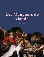 Les mangeurs de viande, le plaidoyer animaliste et vegan de Tolstoï suivi d'une analyse de Charles Richet, prix Nobel de medecine, sur les bienfaits d'une alimentation sans viande.