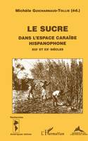 LE SUCRE DANS L'ESPACE CARAÏBE HISPANOPHONE XIXe et XXe siècles