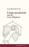 L'ange qui pleurait; suivi de Conte d'Épiphanie, Deux contes pour aujourd'hui