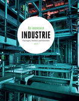 Industrie, Paysages, formes, patrimoines