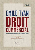 Droit Commercial Tome 1 Actes de commerce  CommerCants - Fonds de commerce - SociEtEs