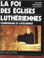 La Foi des Eglises Luthériennes. Confessions et Catéchismes, confessions et catéchismes