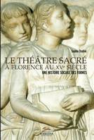 Le théâtre sacré à Florence au XVe siècle, Une histoire sociale des formes