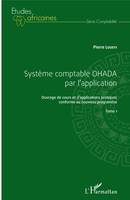 Système Comptable OHADA par l'application, Ouvrage de cours et d'applications pratiques conforme au nouveau programme - Tome 1