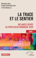La trace et le sentier Tome 1, Mélanges dédiés au professeur Dominique Sarr
