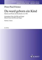 Da ward geborn ein Kind, Motette auf Worte des Ezzoliedes von 1063. mixed choir (SATB) and organ. Partition de chœur.