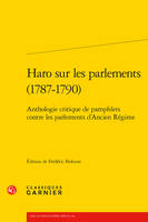 Haro sur les parlements (1787-1790), Anthologie critique de pamphlets contre les parlements d'Ancien Régime