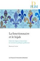 Fonctionnaire et le hijab (La), Liberté de religion et laïcité dans les institutions publiques québécoises