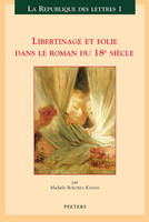 Libertinage et folie dans le roman du 18e siècle