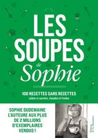 Cuisine - Gastronomie Les Soupes de Sophie, 100 recettes sans recettes