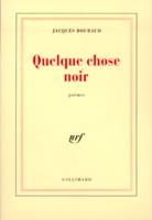 Quelque chose noir, poèmes