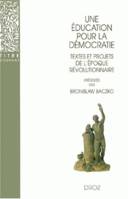 Une Education pour la démocratie : Textes et projets de l'époque révolutionnaire