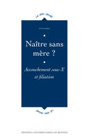 Naître sans mère ?, Accouchement sous X et filiation